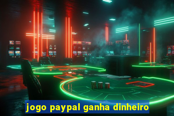 jogo paypal ganha dinheiro